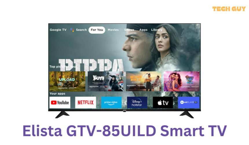 Elista GTV-85UILD 85-inch Smart TV Launched: Based on Google TV, Comes with 4K HDR, and Dolby Audio: